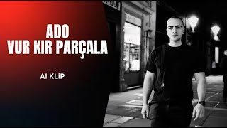 Ado - Vur Kir Parçala Ai Kli̇p Prod. By Arvin Beatz