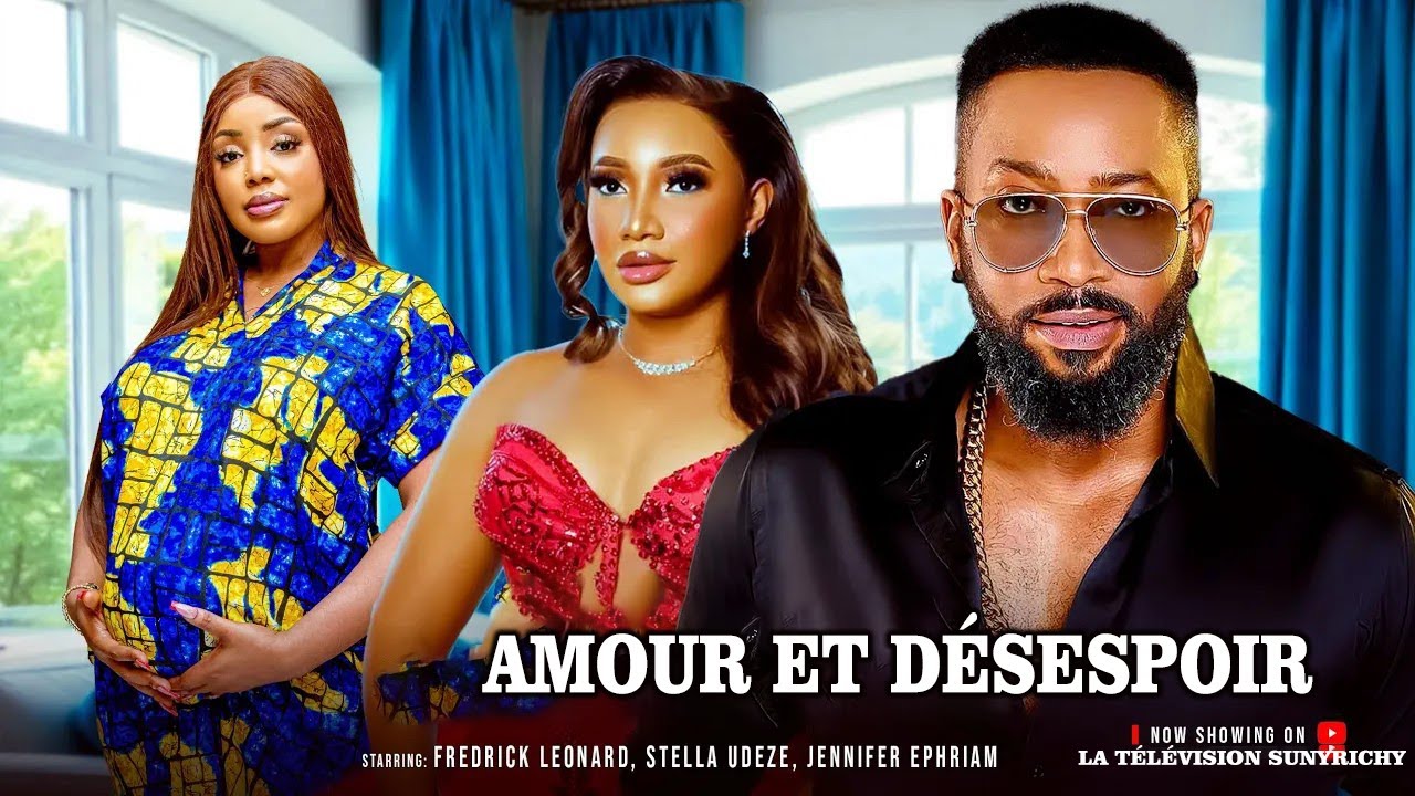 AMOUR ET DÉSESPOIR~ FREDERICK LEONARD, STELLA UDEZE Films nigérians 2025 Derniers films complets