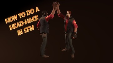 SFM -  How to do a Head-Hack in SFM
