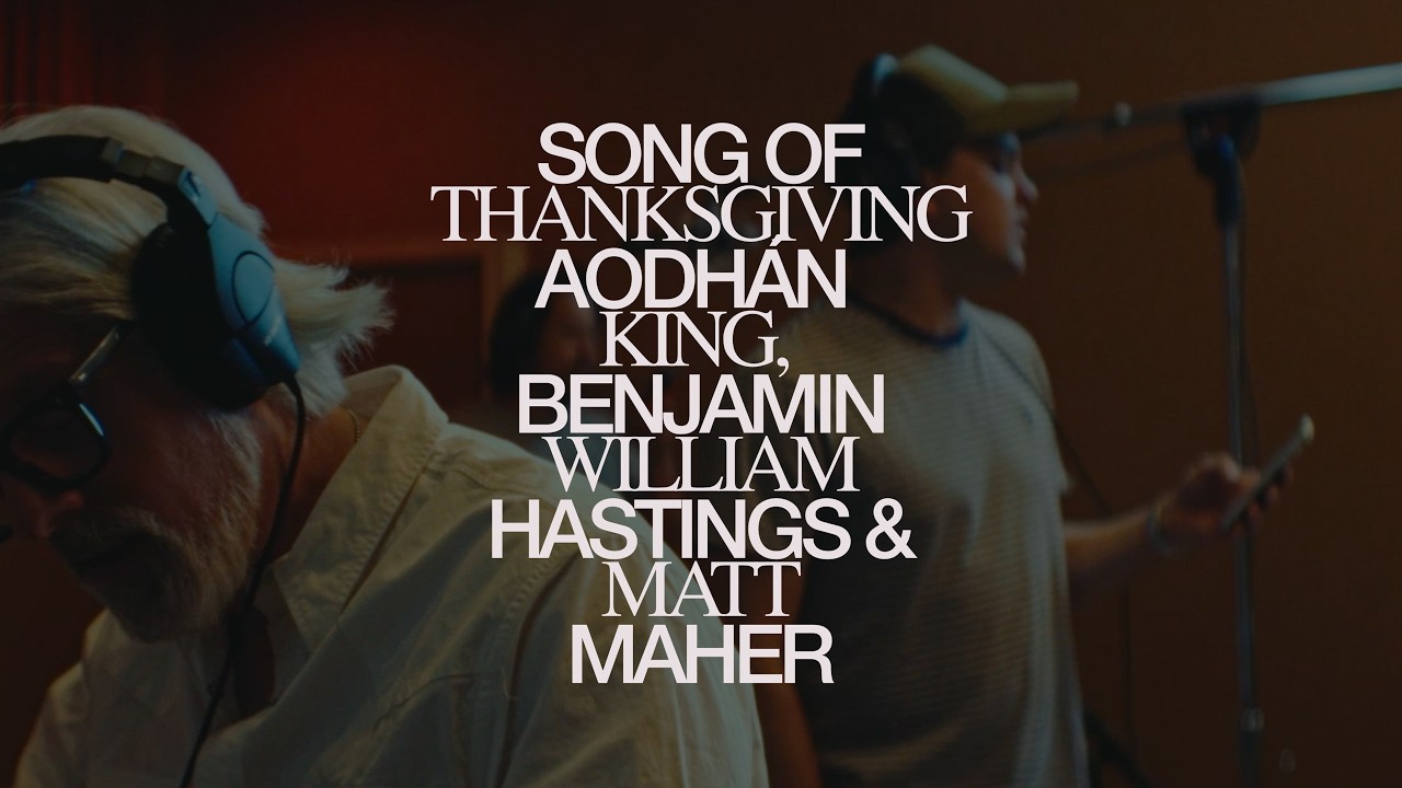 Aodhán King, Benjamin William Hastings, Matt Maher - Song of Thanksgiving (Official Video)