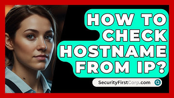 How To Check Hostname From IP? - SecurityFirstCorp.com