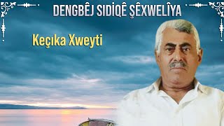 Dengbêj Sıdıqe Şêxweliya Keçıka Xweyti