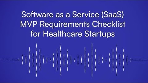 Software as a Service (SaaS) MVP Requirements Checklist for Healthcare Startups