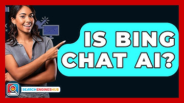 Is Bing Chat AI? - SearchEnginesHub.com