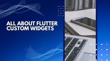 Creating Custom Widgets in Flutter: A Comprehensive Guide