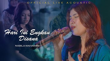 HARI INI ENGKAU DISANA - Nabila Maharani (official live Acoustic )