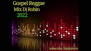 Gospel Reggae Mix Dj Robin 2022