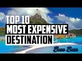 Top 10 Most Expensive Vacation Destinations 2021