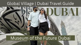 Ep4: Museum of the Future Dubai | Global Village | Dubai Travel Guide | Dubai Itinerary