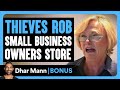 THIEVES ROB Small Business Owner | Dhar Mann Bonus!