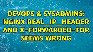 DevOps & SysAdmins: nginx real_ip_header and X-Forwarded-For seems wrong (4 Solutions!!)