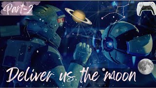 Deliver Us The Moon | (Part-2)