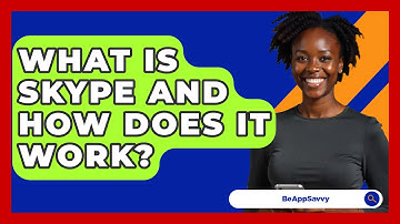 What Is Skype And How Does It Work? - Be App Savvy