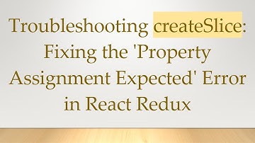 Troubleshooting createSlice: Fixing the 
