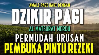 DZIKIR PAGI PEMBUKA PINTU REZEKI  | DZIKIR PAGI SESUAI SUNNAH | Almathurat | Beautiful Morning Dua