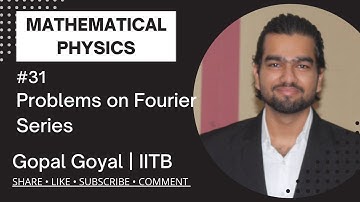 Problems on Fourier Series | Mathematical Physics | IIT JAM, GATE | Gopal Goyal | IIT Bombay