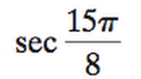 sec 15pi/8, use the half angle to determine the exact answer.