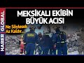 NE KADAR TEŞEKKÜR ETSEK AZ! Türkiye&#39;ye Yardıma Gelen Meksikalı Kurtarma Ekibinin Büyük Acısı!