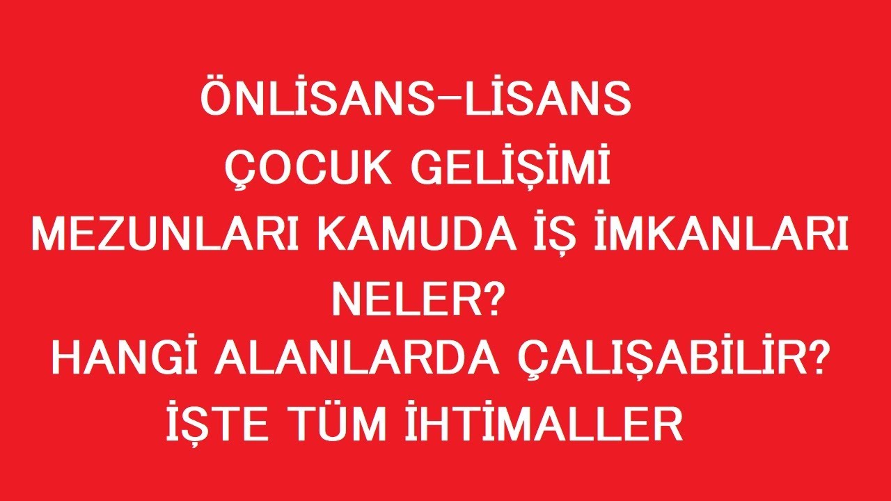 KAMU PERSONEL ALIMLARI - ÖNLİSANS ÇOCUK GELİŞİMİ LİSANS ÇOCUK GELİŞİMİ KAMUDA İŞ İMKANLARI NELER?
