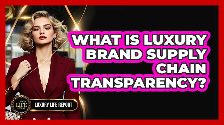 What Is Luxury Brand Supply Chain Transparency?