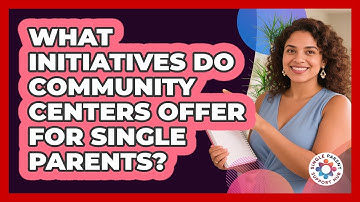 What Initiatives Do Community Centers Offer For Single Parents? - Single Parent Support Hub