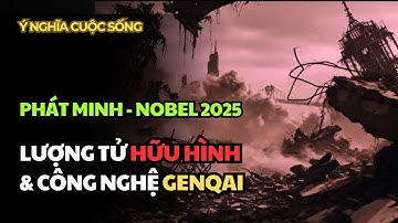 Phát Minh Nobel 2025: Lượng Tử Hữu Hình & Công Nghệ GENQAI 🤖