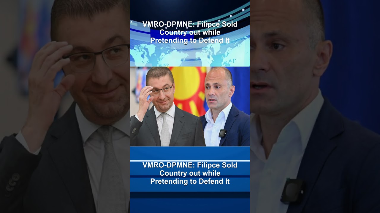 VMRO-DPMNE: Filipce Sold Country out while Pretending to Defend It