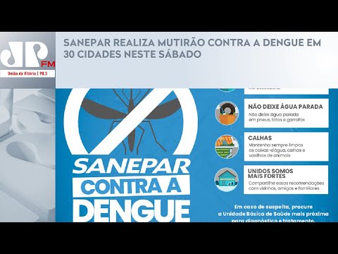 SANEPAR REALIZA MUTIRÃO CONTRA A DENGUE EM 30 CIDADES NESTE SÁBADO