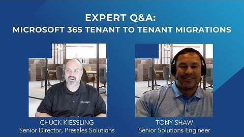 Expert Q&A: Microsoft 365 Tenant to Tenant Migrations