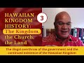 {3} The illegal overthrow of the government of the Hawaiian Kingdom