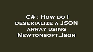 C# : How do I deserialize a JSON array using Newtonsoft.Json