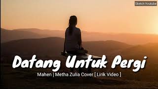 Datang Untuk Pergi - Mahen  |  Metha Zulia Cover   Lirik Video🎶 