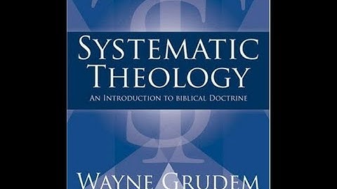 "Systematic Theology" By Wayne Grudem