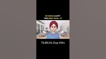 Sử dụng chat GPT trên điện thoại - P7 | TS.BS.Vũ Duy Kiên #shorts