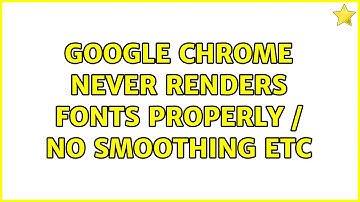 Google Chrome never renders fonts properly / no smoothing etc (4 Solutions!!)