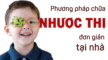 Nhược thị và phương pháp chữa nhược thị đơn giản tại nhà.