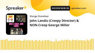 John Landis (Creepy Director) & NON-Creep George Miller