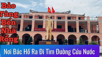 Bến Nhà Rồng-Nơi Bác Hồ Ra Đi Tìm Đường Cứu Nước