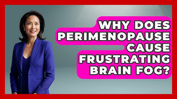 Why Does Perimenopause Cause Frustrating Brain Fog? - Menopause Support Network