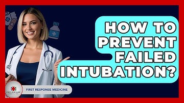 How To Prevent Failed Intubation? - First Response Medicine