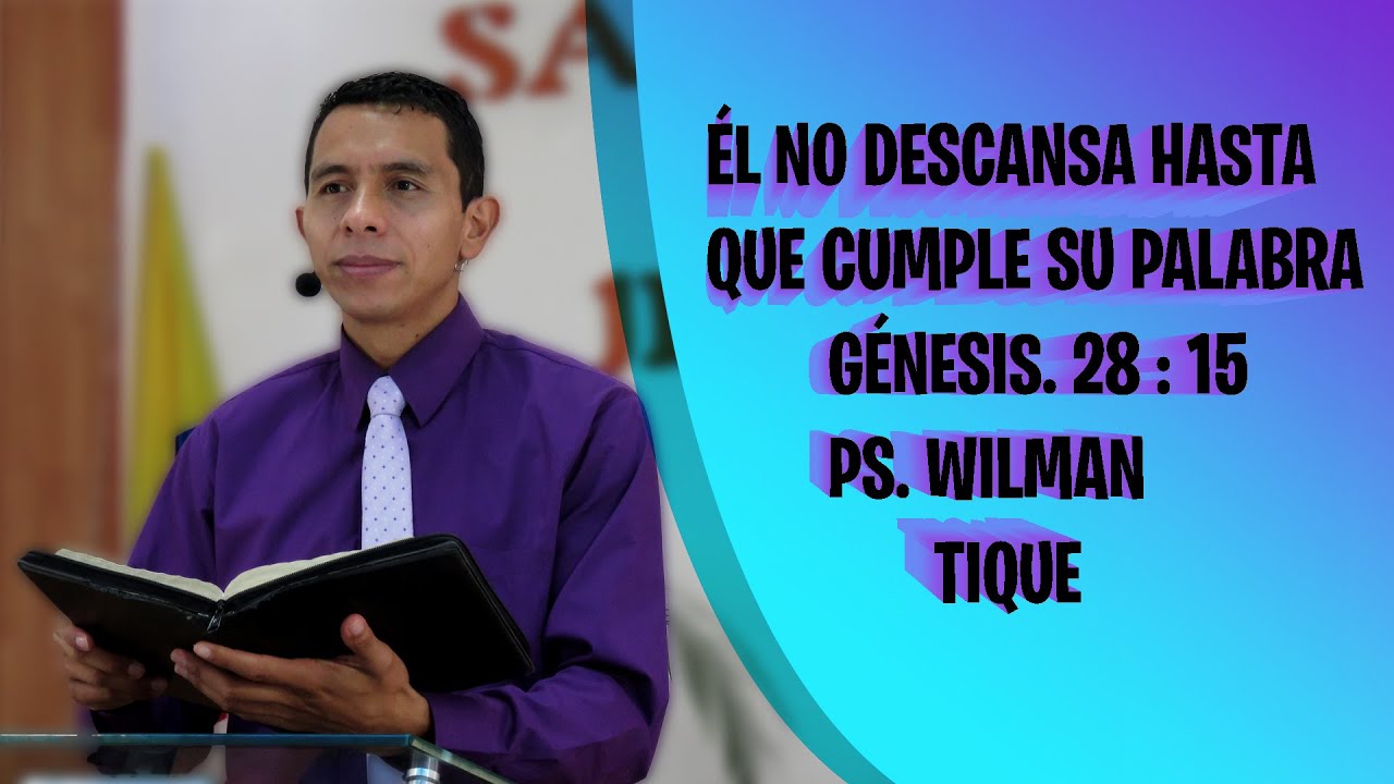 📢🔴ÉL NO DESCANSA HASTA QUE CUMPLE SU PALABRA GÉNESIS. 28 : 15 PS. WILMAN TIQUE🔴📢