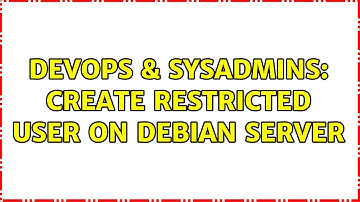 DevOps & SysAdmins: Create restricted user on Debian server