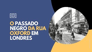 O passado negro da Oxford Street em Londres