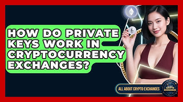 How Do Private Keys Work in Cryptocurrency Exchanges? - All About Crypto Exchanges
