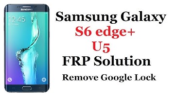 Samsung Galaxy S6 edge+ (G928) U5 FRP Solution / Remove Google Lock