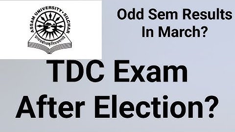 Assam University Silchar|| TDC Exam After Election?? Odd Sem Results in March?