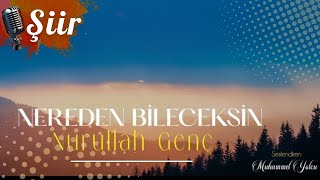 NEREDEN BİLECEKSİN | NURULLAH GENÇ (Şiir)