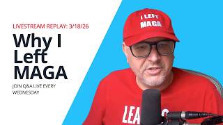 Weekly Livestream Q&A Replay (3/18/26): Why I Left MAGA | Rich Logis