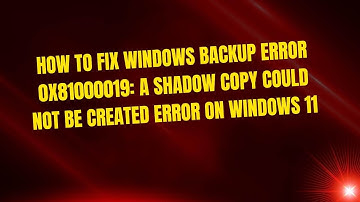 How to Fix Windows Backup Error 0x81000019: A shadow copy could not be created Error on Windows 11