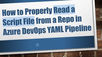 How to Properly Read a Script File from a Repo in Azure DevOps YAML Pipeline